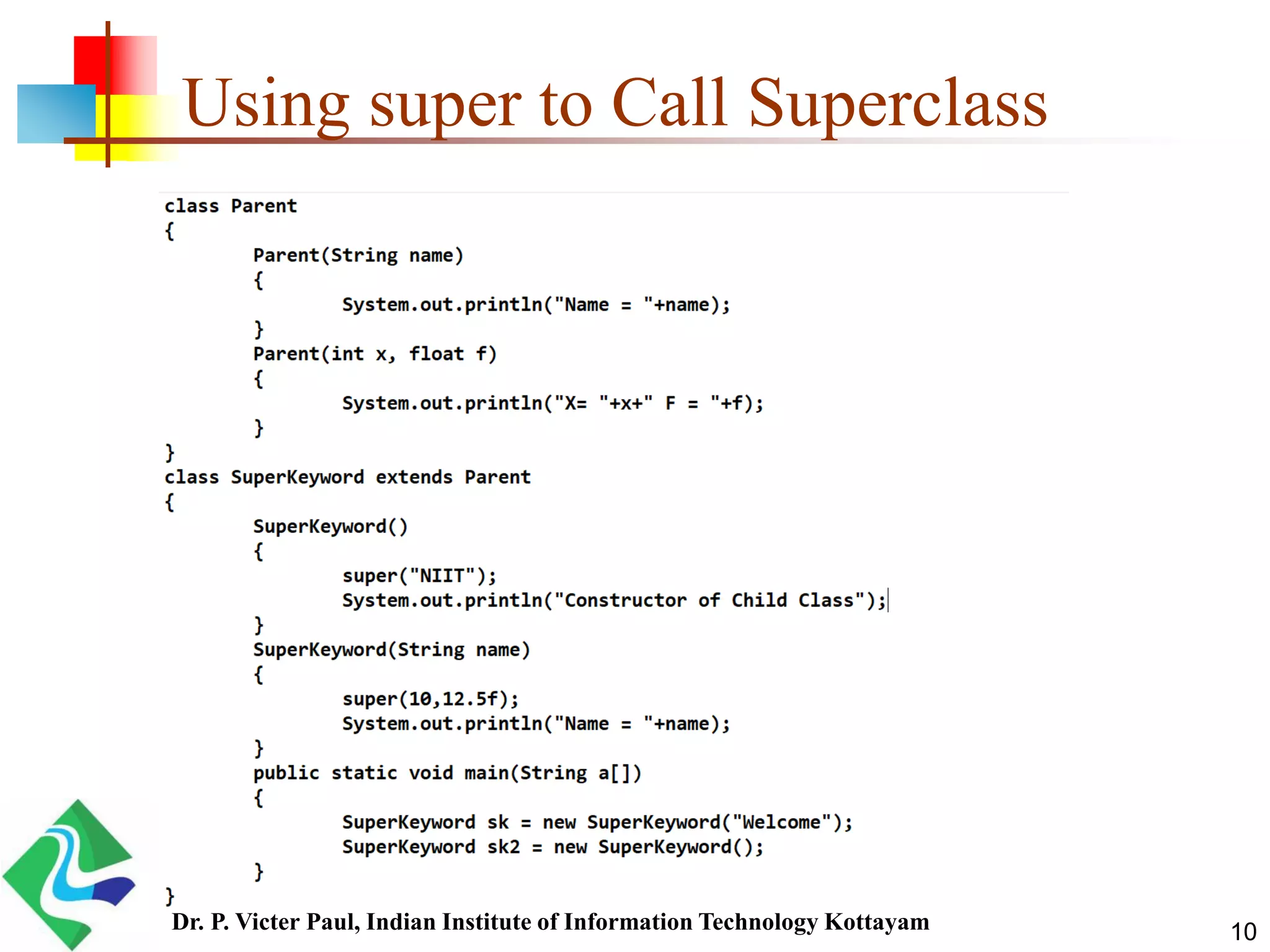 Using super to Call Superclass 10Dr. P. Victer Paul, Indian Institute of Information Technology Kottayam 