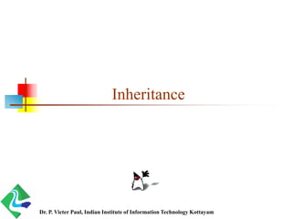 Inheritance
Dr. P. Victer Paul, Indian Institute of Information Technology Kottayam
 