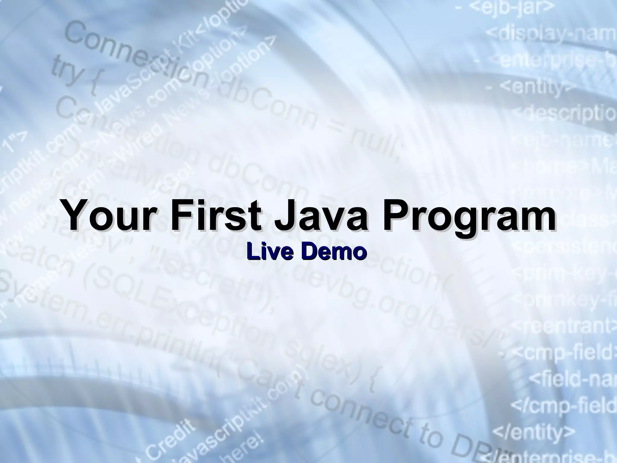 Your First Java Program Live Demo 