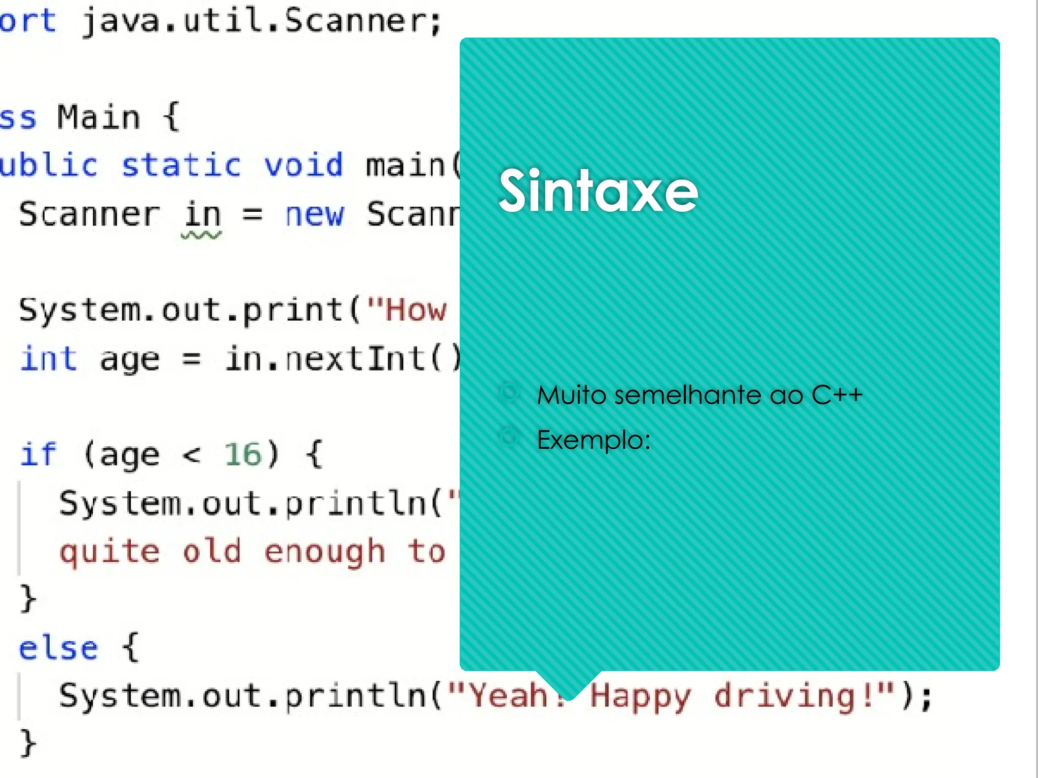Sintaxe
 Muito semelhante ao C++
 Exemplo:
 