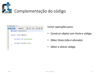 Complementação do código
2017 Prof. Ivan Ricarte 24
Incluir operações para:
• Construir objeto com título e código;
• Obter título (não é alterado)
• Obter e alterar código
 
