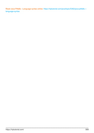 Read Java Pitfalls - Language syntax online: https://riptutorial.com/java/topic/5382/java-pitfalls---
language-syntax
https://riptutorial.com/ 568
 