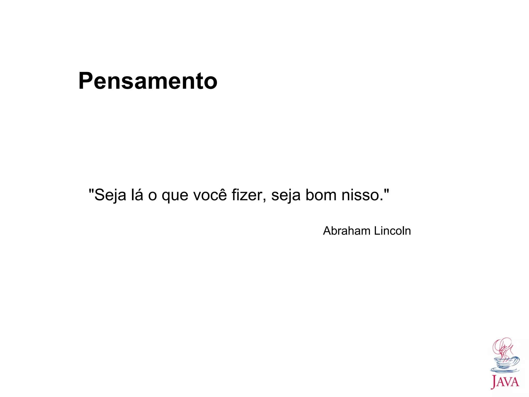 Pensamento "Seja lá o que você fizer, seja bom nisso." Abraham Lincoln 
