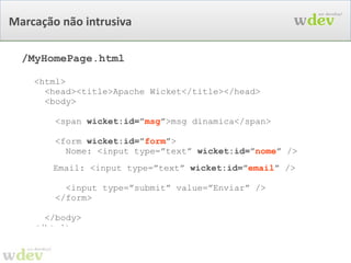 HTML puro Não utiliza  Taglibs Java puro Desenvolvimento similar ao Swing Orientado a Componentes 