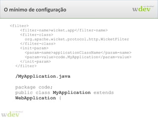 HTML protótipo /MyHomePage.html <html>   <head><title>Apache Wicket</title></head>   <body>   <span>msg dinamica</span>   <form>   Nome: <input type=”text” /> Email: <input type=”text” />   <input type=”submit” value=”Enviar” />   </form>   </body> </html> 
