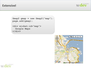 Marcação não intrusiva /MyHomePage.html <html>   <head><title>Apache Wicket</title></head>   <body>   <span  wicket:id=” msg ” >msg dinamica</span>   <form  wicket:id=” form ” >   Nome: <input type=”text”  wicket:id=” nome ”  /> Email: <input type=”text”  wicket:id=” email ”  />   <input type=”submit” value=”Enviar” />   </form>   </body> </html> 