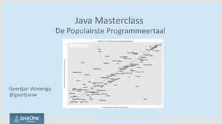 Copyright © 2014, Oracle and/or its affiliates. All rights reserved.Copyright © 2014, Oracle and/or its affiliates. All rights reserved.
Java Masterclass
De Populairste Programmeertaal
Geertjan Wielenga
@geertjanw
 