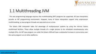 1.1 Multithreading JVM
The Java programming language requires that multithreading (MT) programs be supported. All Java int...