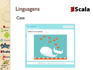 Linguagens
Case
 