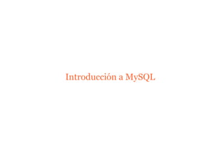 Introducción a MySQL
 