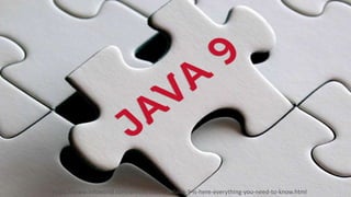 https://www.infoworld.com/article/3227244/java-9-is-here-everything-you-need-to-know.html
 