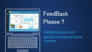 FeedBack
Please !!
feedback.azure.com
github.com/Azure/azure-
content
 