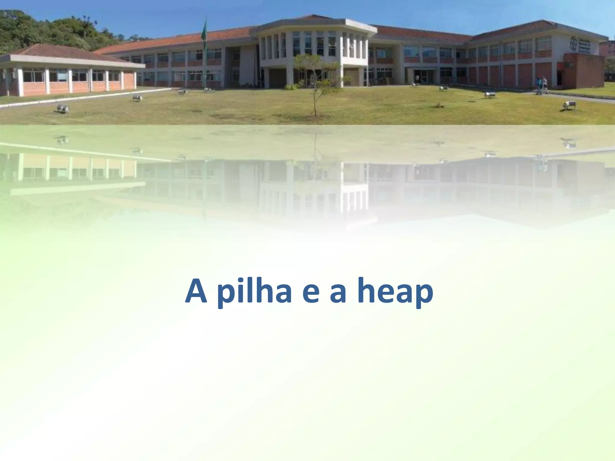 A pilha e a heap
 