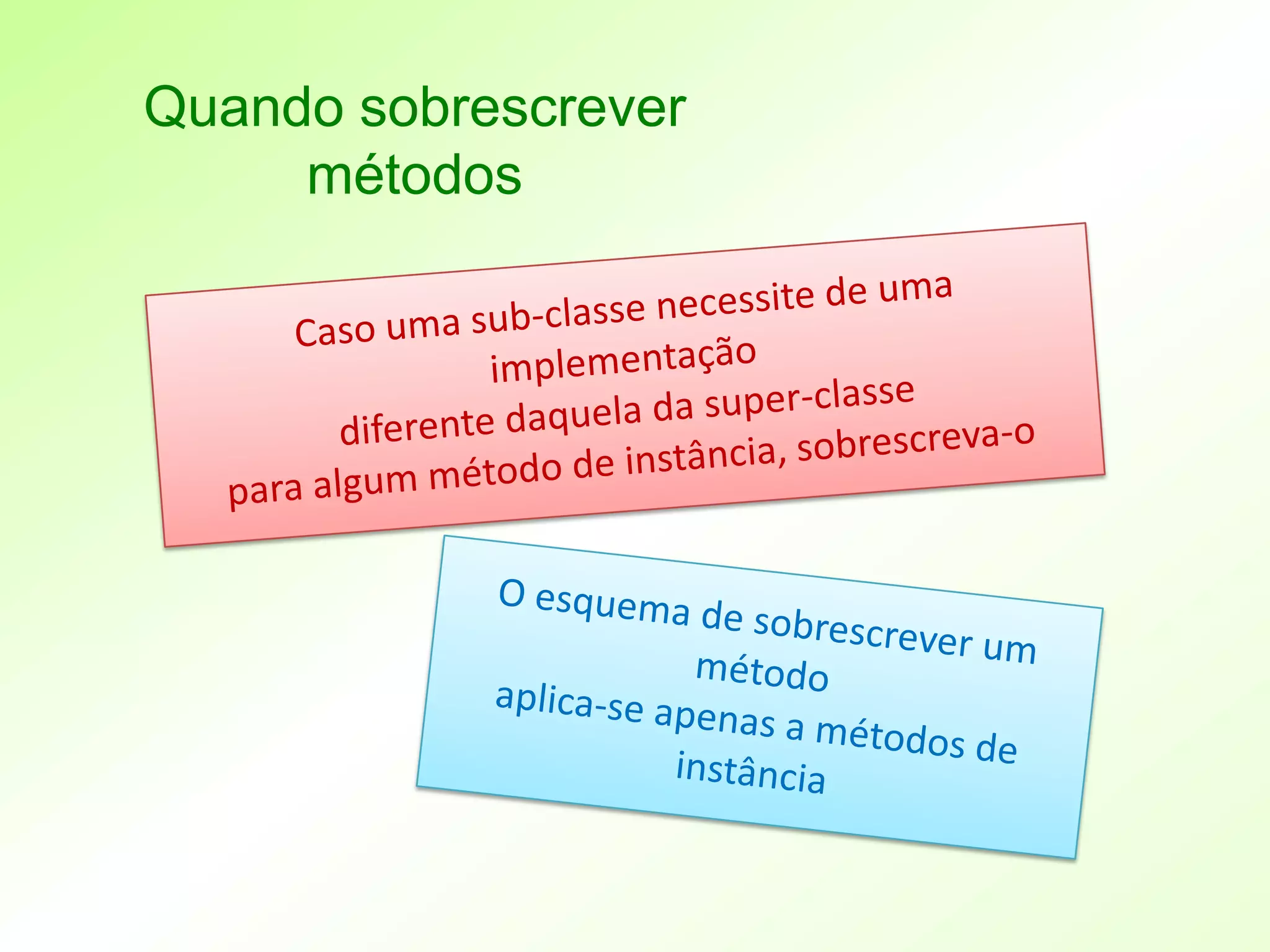 Quando sobrescrever
     métodos
 