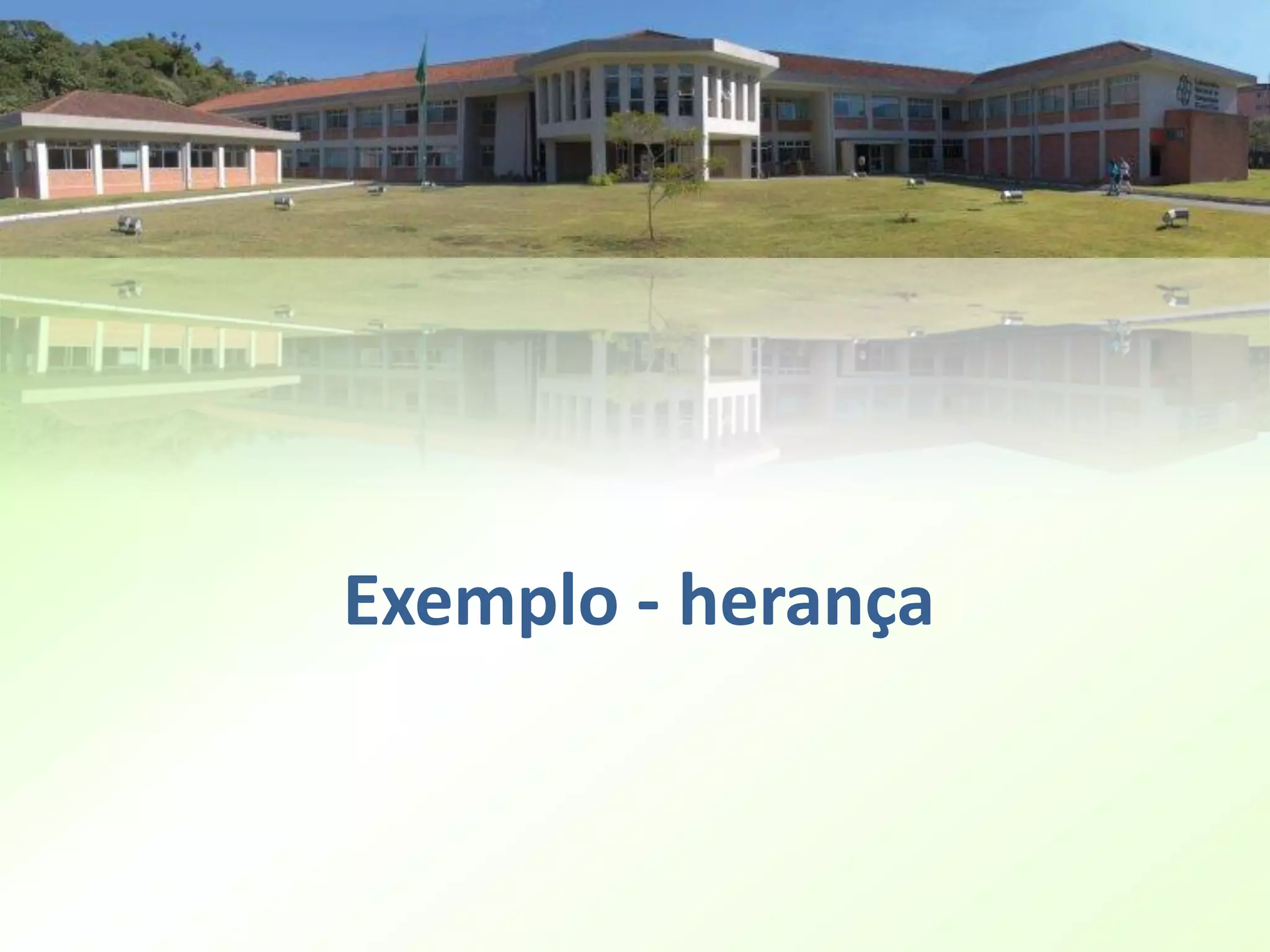 Exemplo - herança
 