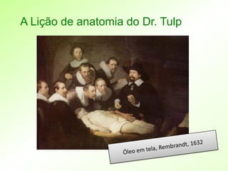 A Lição de anatomia do Dr. Tulp
 