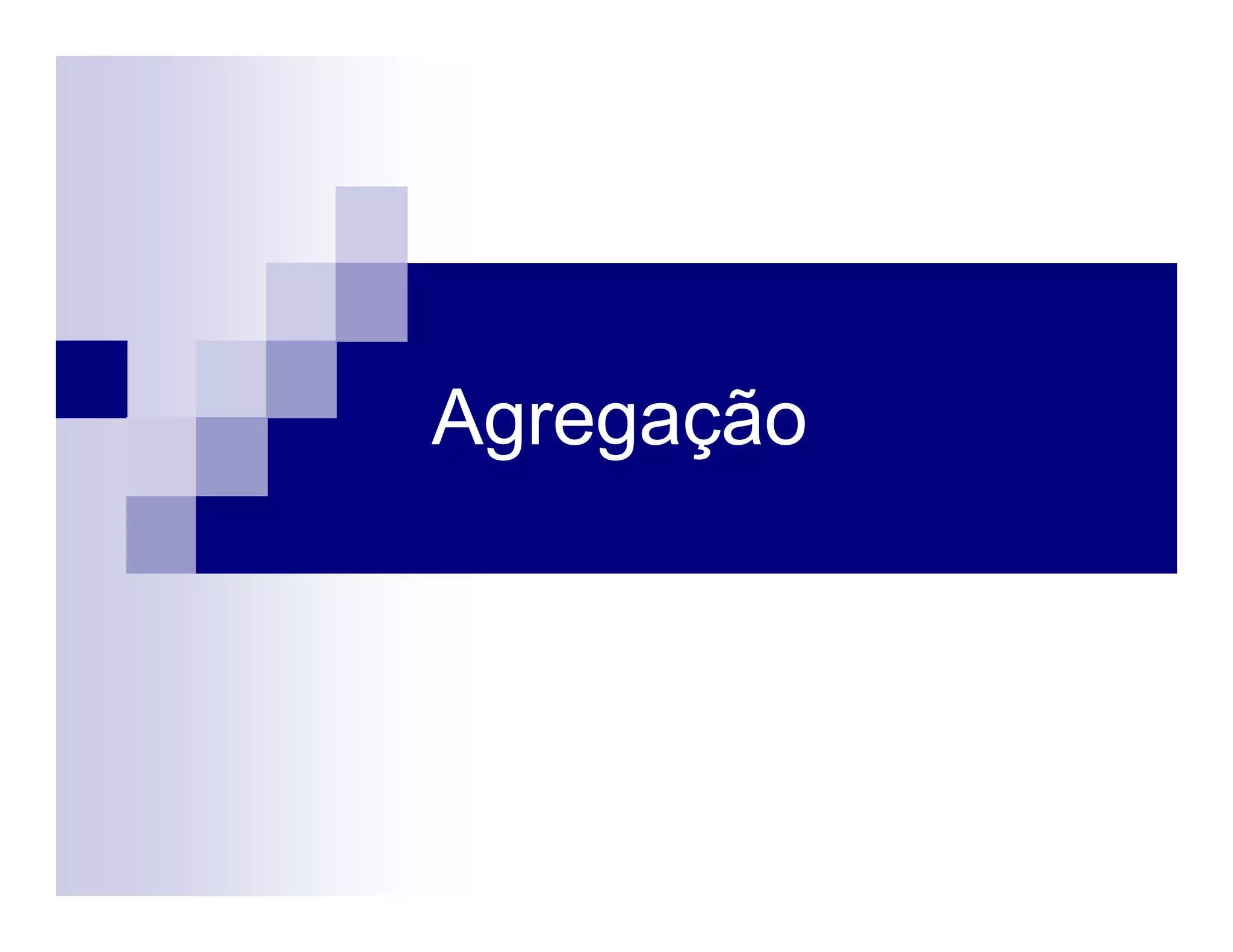 Agregação
 