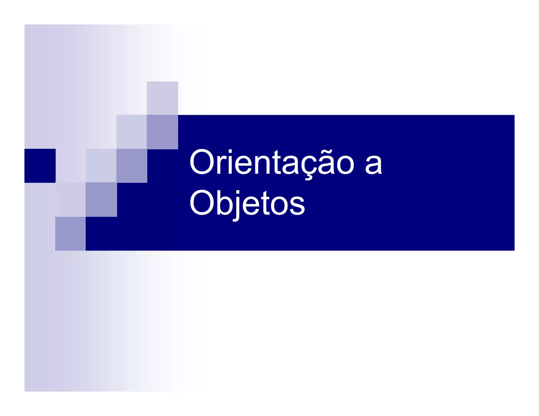 Orientação a
Objetos
 