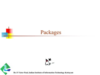 Packages
Dr. P. Victer Paul, Indian Institute of Information Technology Kottayam
 