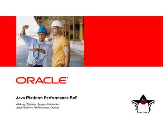 <Insert Picture Here>




Java Platform Performance BoF
Aleksey Shipilev, Sergey Kuksenko
Java Platform Performance, Oracle
 
