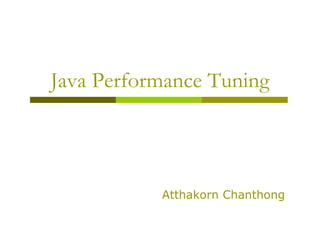 Java Performance Tuning




           Atthakorn Chanthong
 