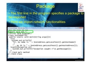 http://publicationslist.org/junio
Package
• The first line in the program specifies a package to
be imported
• Here we import network functionalities
 