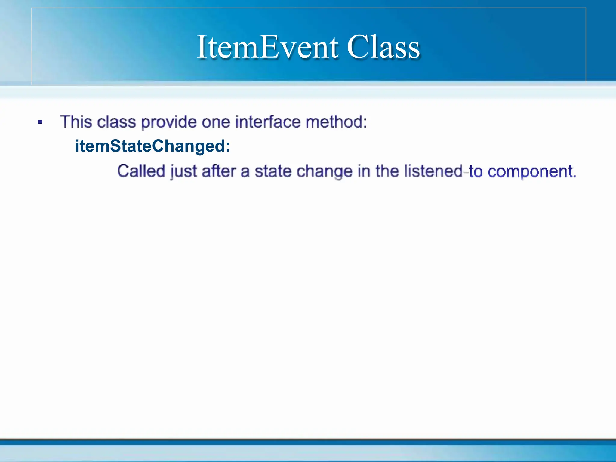 itemStateChanged:
ItemEvent Class
 