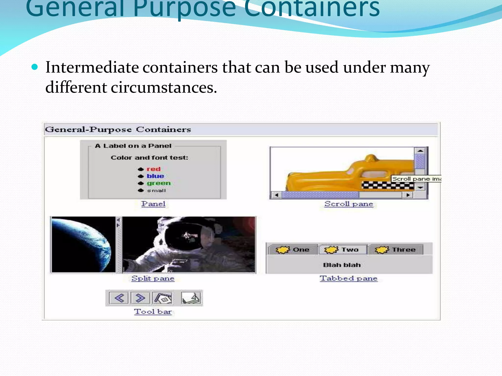 General Purpose Containers
 Intermediate containers that can be used under many
different circumstances.
 