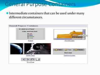 General Purpose Containers
⚫Intermediatecontainers thatcan be used under many
differentcircumstances.
 