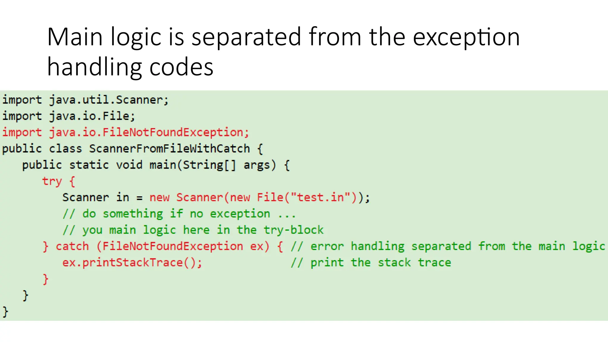 Main logic is separated from the exception
handling codes
 