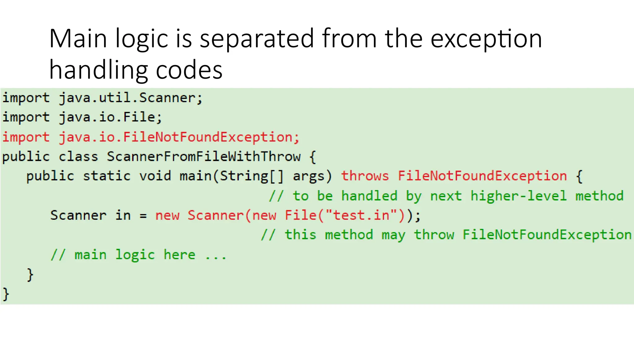 Main logic is separated from the exception
handling codes
 