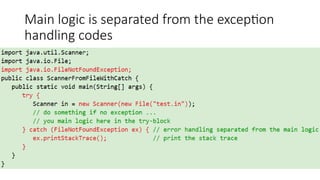 Main logic is separated from the exception
handling codes
 
