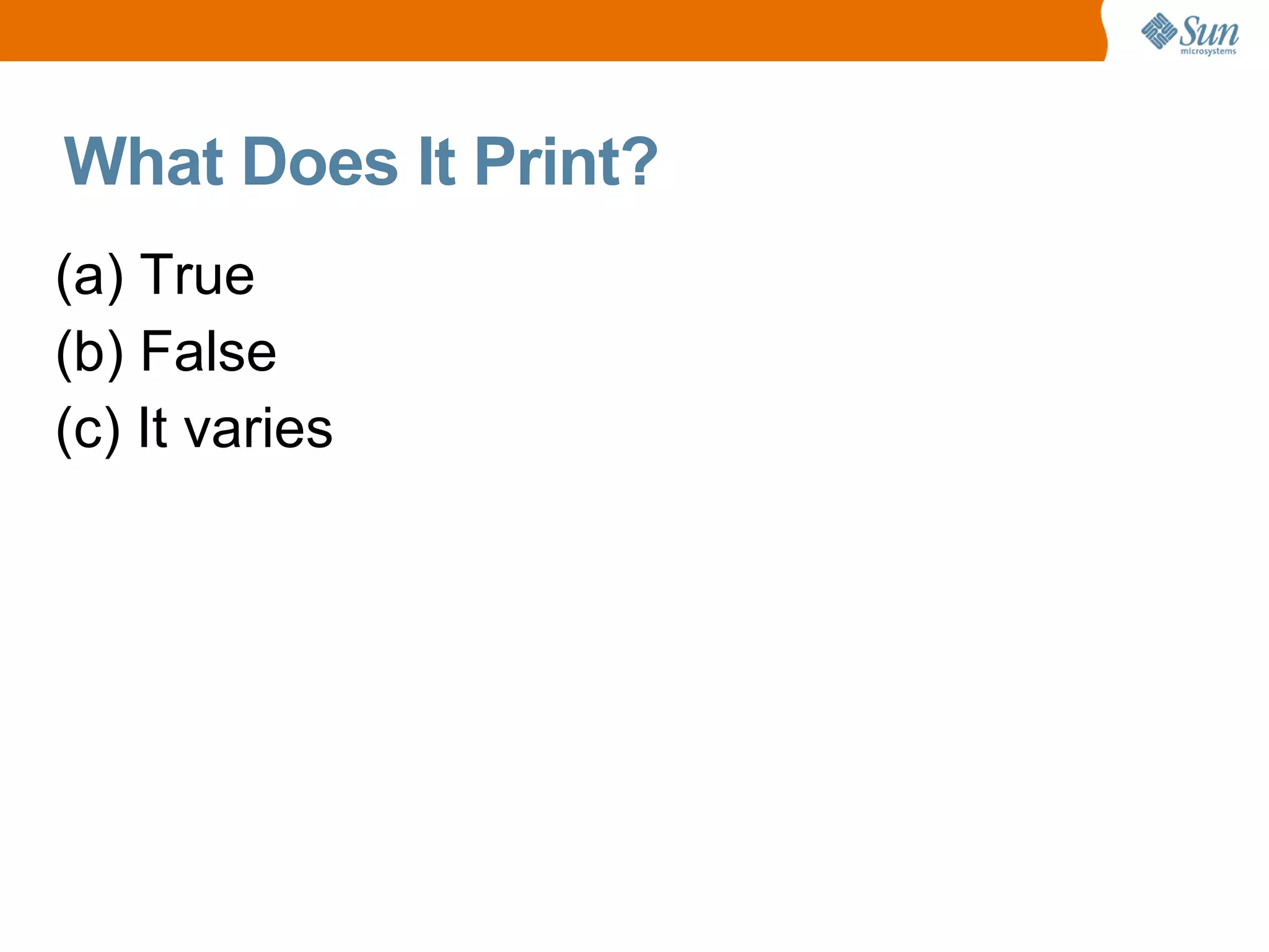 What Does It Print?
(a) True
(b) False
(c) It varies
 