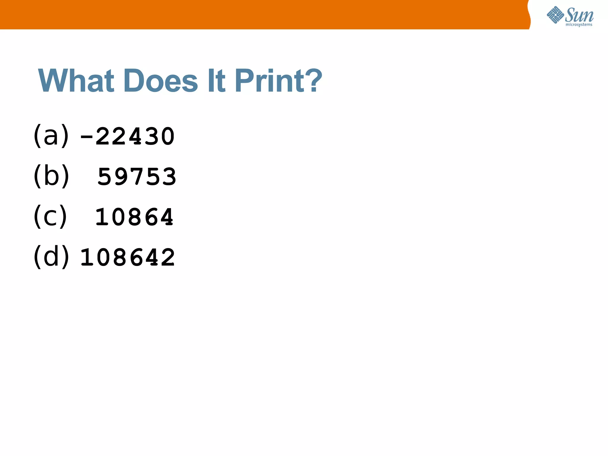 What Does It Print?
(a)   -22430
(b)    59753
(c)    10864
(d)   108642
 