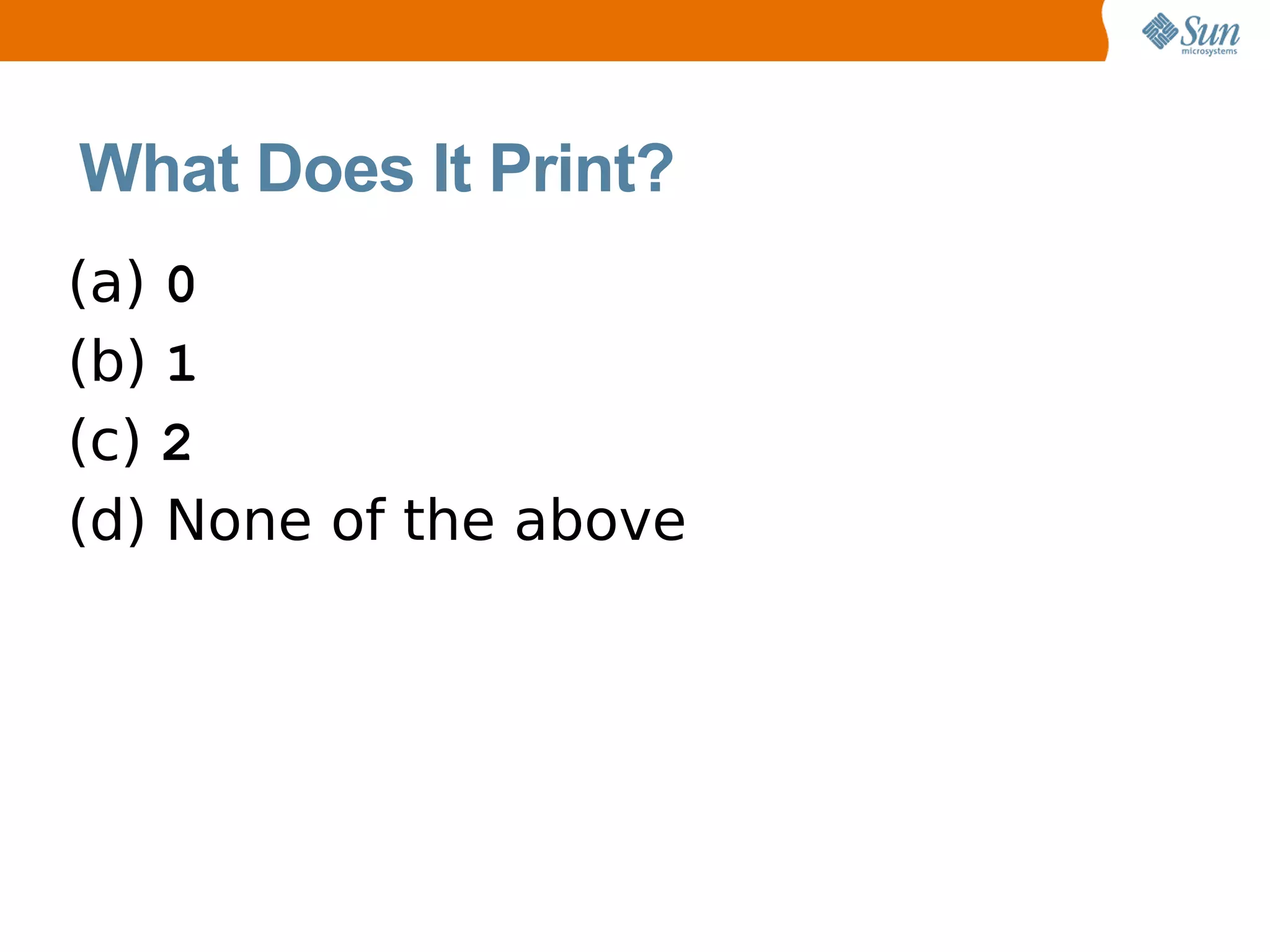 What Does It Print?
(a) 0
(b) 1
(c) 2
(d) None of the above
 