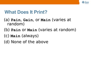 What Does It Print?
(a) Pain, Gain, or Main (varies at
  random)
(b) Pain or Main (varies at random)
(c) Main (always)
(d) None of the above
 