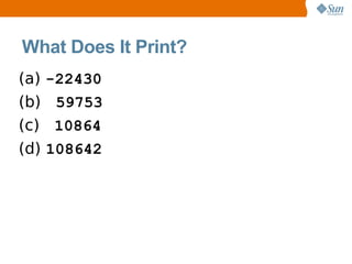 What Does It Print?
(a)   -22430
(b)    59753
(c)    10864
(d)   108642
 