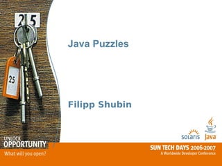 Java Puzzles




Filipp Shubin