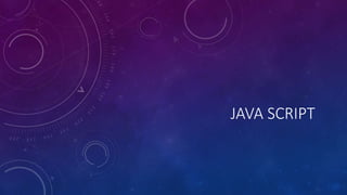 JAVA SCRIPT
 