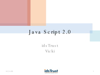 Java Script 2.0 idsTrust Vicki 06/02/09 