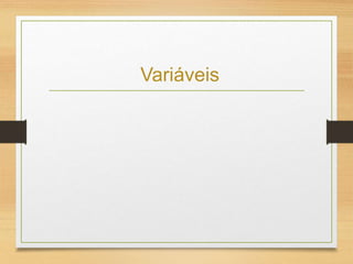 Variáveis
 