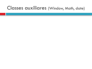 Classes auxiliares (Window, Math, date)
 