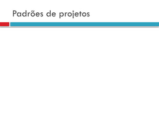 Padrões de projetos
 