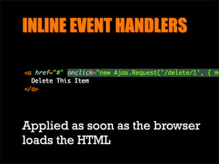 INLINE EVENT HANDLERS




But what happens when there
is more than one....