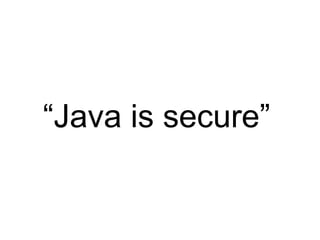 “Java is secure”
 