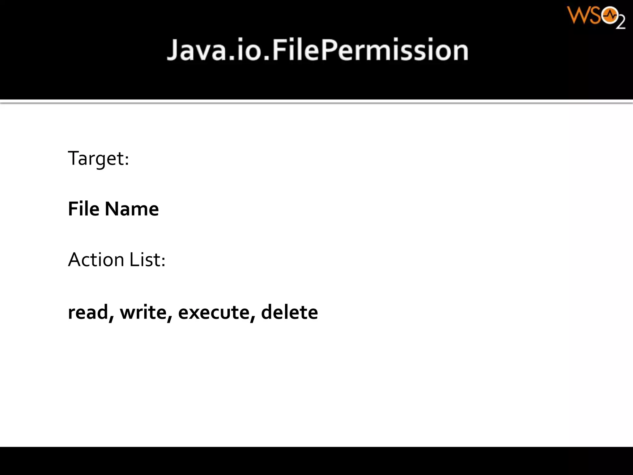 Target:
File Name
Action List:
read, write, execute, delete
 