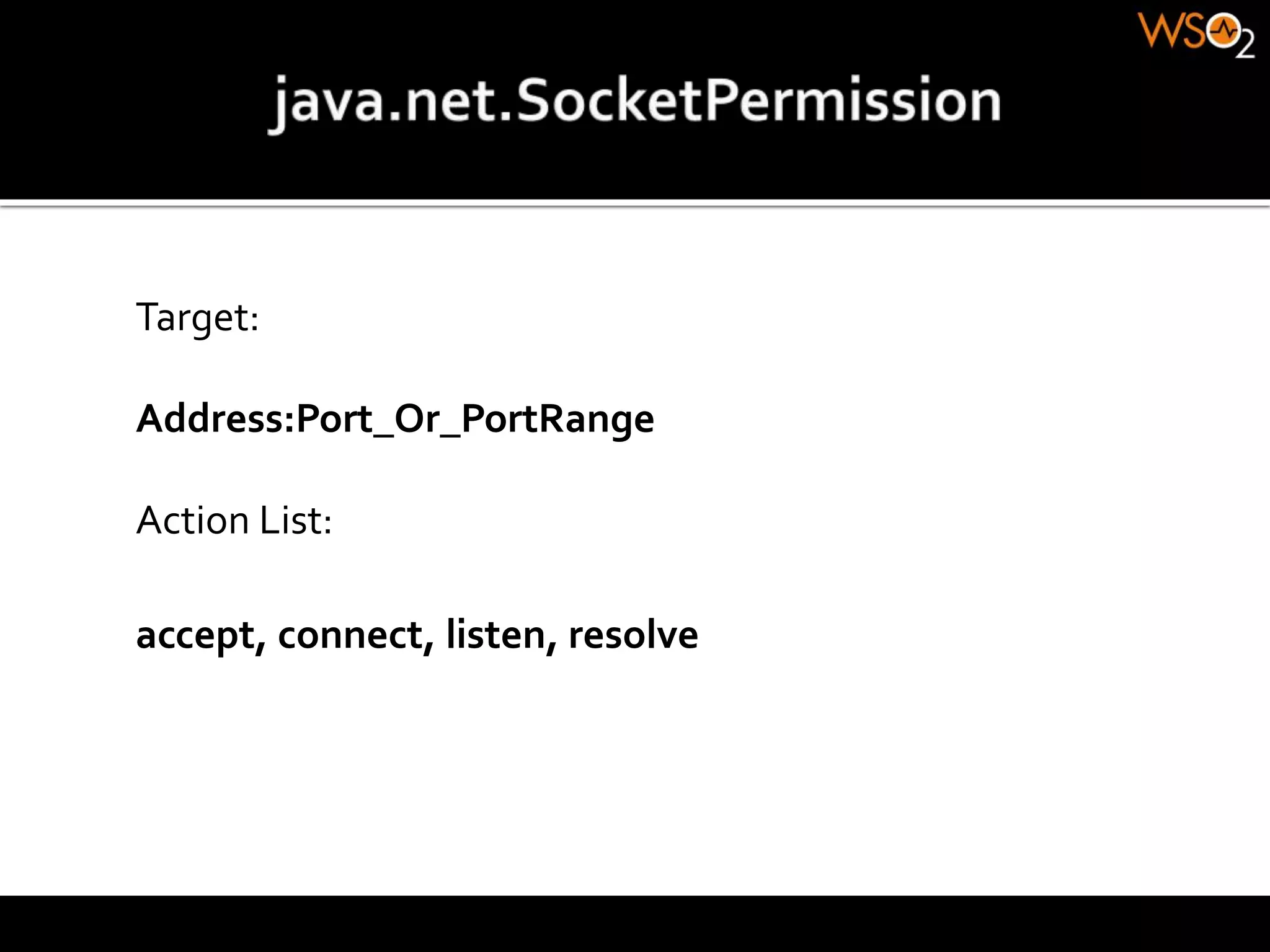 Target:
Address:Port_Or_PortRange
Action List:
accept, connect, listen, resolve
 