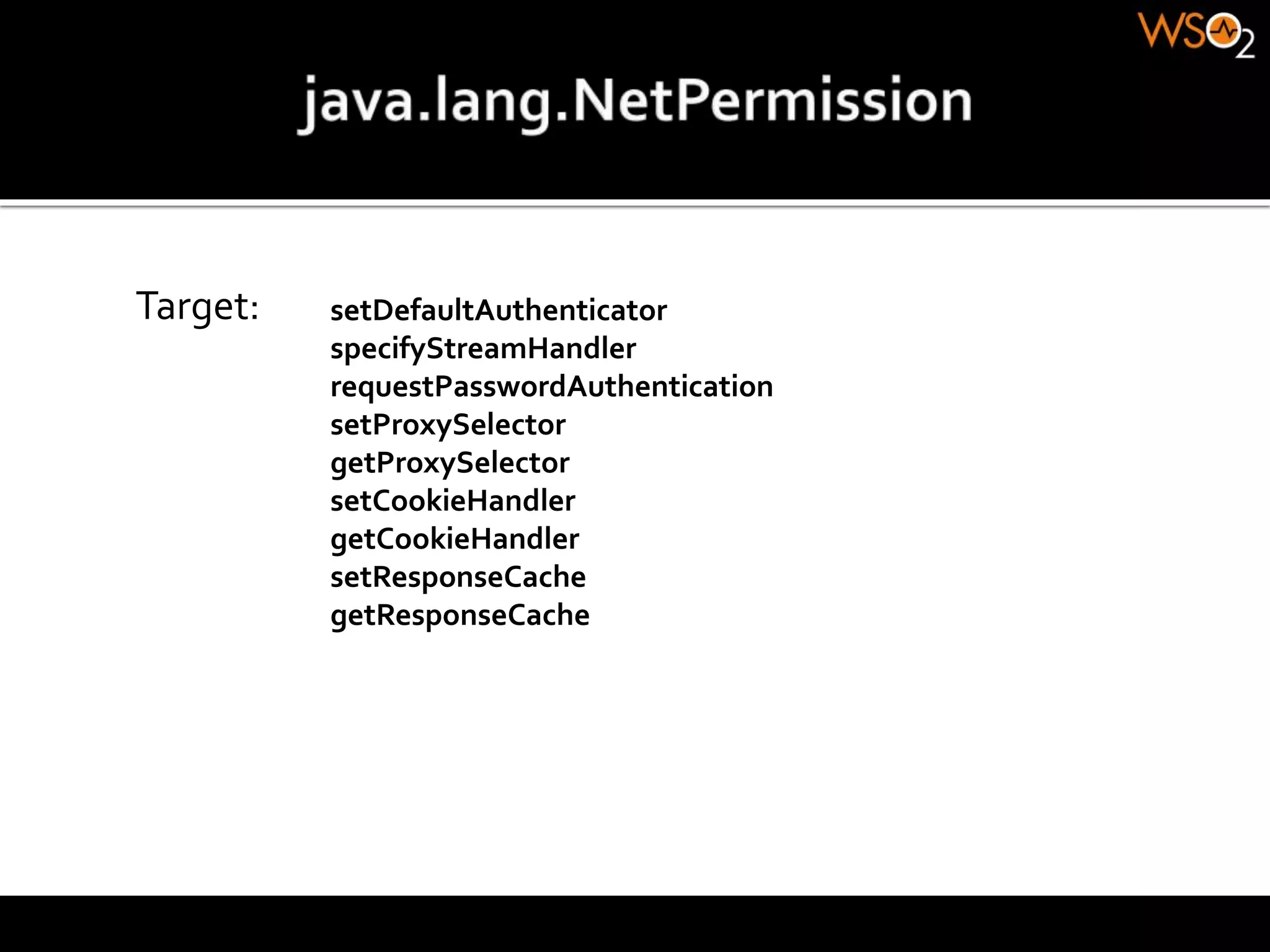 Target: setDefaultAuthenticator
specifyStreamHandler
requestPasswordAuthentication
setProxySelector
getProxySelector
setCookieHandler
getCookieHandler
setResponseCache
getResponseCache
 