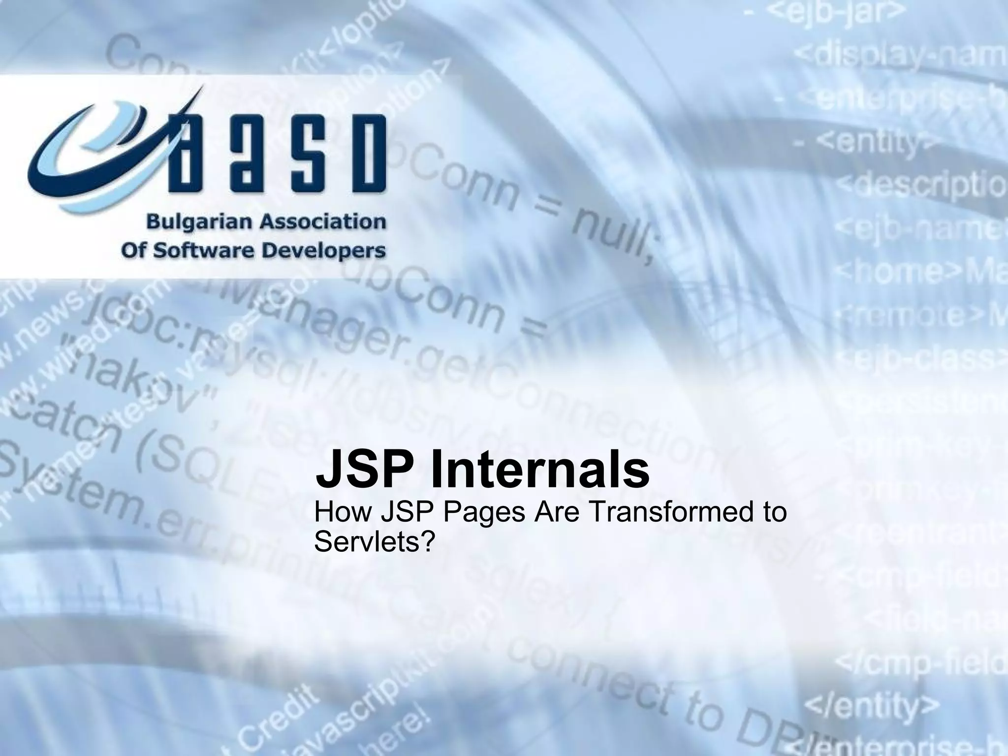 JSP Internals How JSP Pages Are Transformed to Servlets? 
