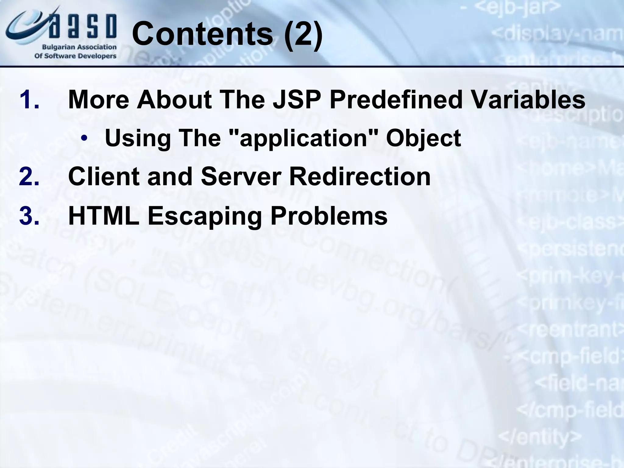 Contents (2) More About The JSP Predefined Variables Using The &quot; application &quot; Object Client and Server Redirection HTML Escaping Problems 